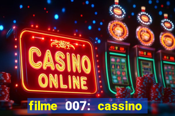 filme 007: cassino royale completo dublado